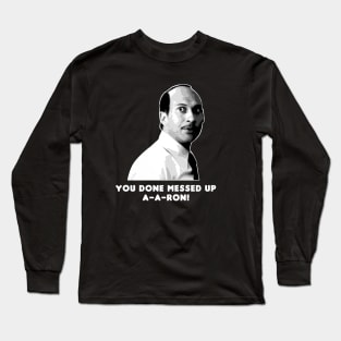 You Done Messed Up Long Sleeve T-Shirt